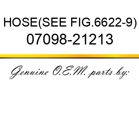 HOSE,(SEE FIG.6622-9) 07098-21213