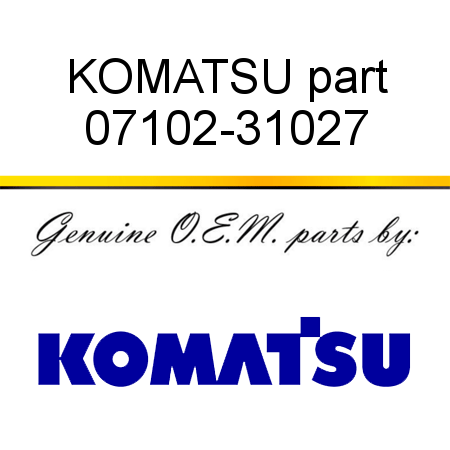 KOMATSU part 07102-31027
