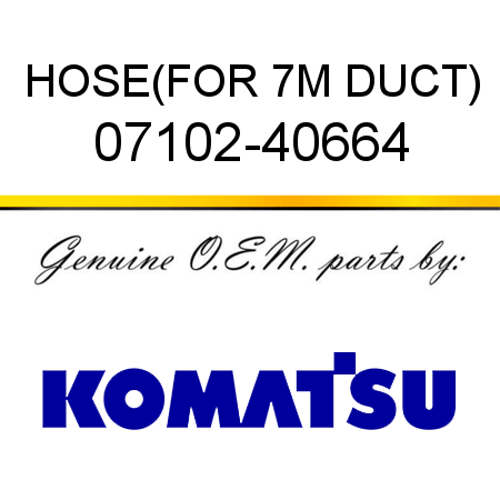 HOSE,(FOR 7M DUCT) 07102-40664