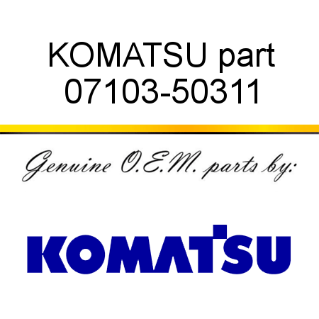 KOMATSU part 07103-50311