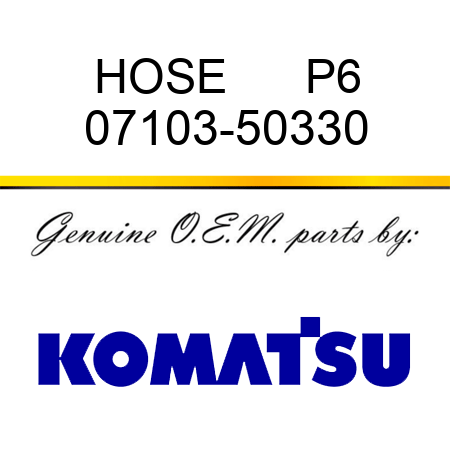HOSE      P6 07103-50330