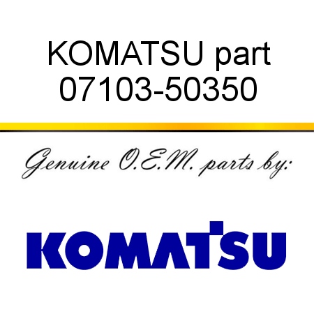 KOMATSU part 07103-50350