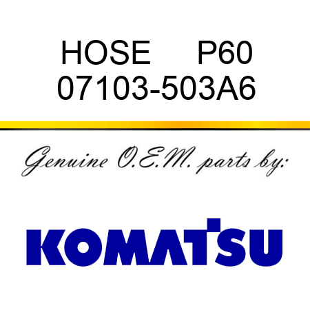 HOSE     P60 07103-503A6