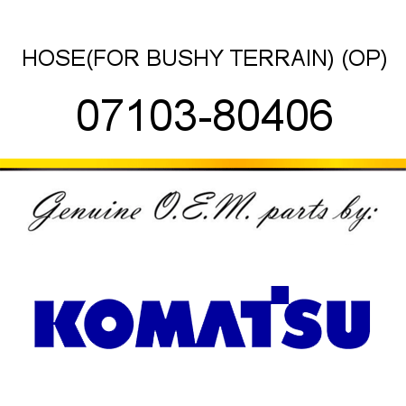 HOSE,(FOR BUSHY TERRAIN) (OP) 07103-80406