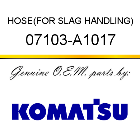 HOSE,(FOR SLAG HANDLING) 07103-A1017