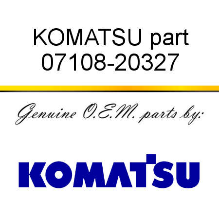 KOMATSU part 07108-20327