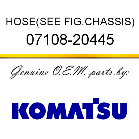 HOSE,(SEE FIG.CHASSIS) 07108-20445