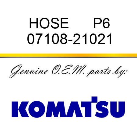 HOSE      P6 07108-21021