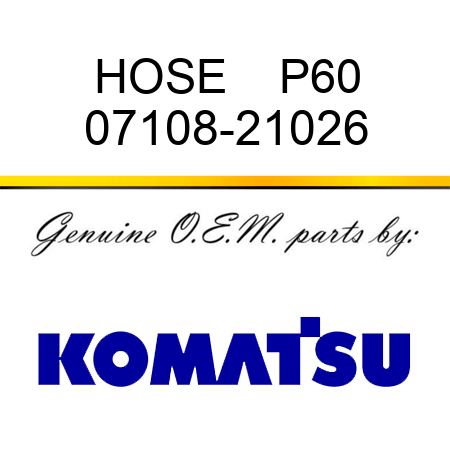 HOSE    P60 07108-21026