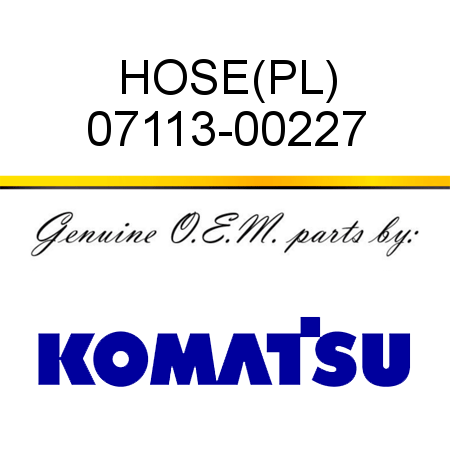 HOSE,(PL) 07113-00227