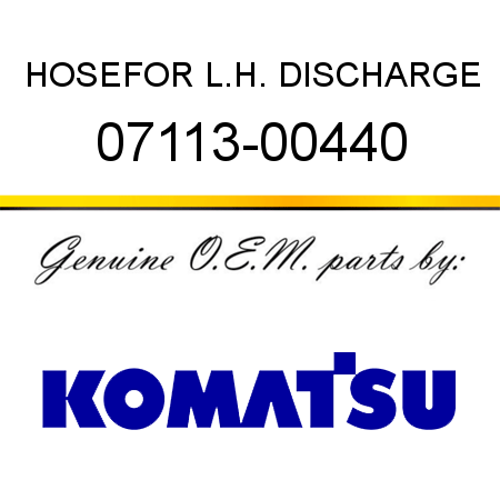 HOSE,FOR L.H. DISCHARGE 07113-00440