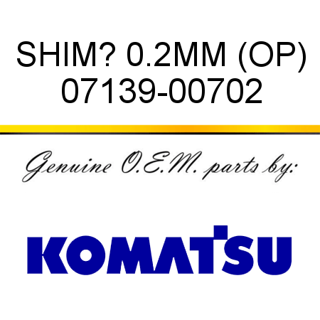 SHIM? 0.2MM (OP) 07139-00702