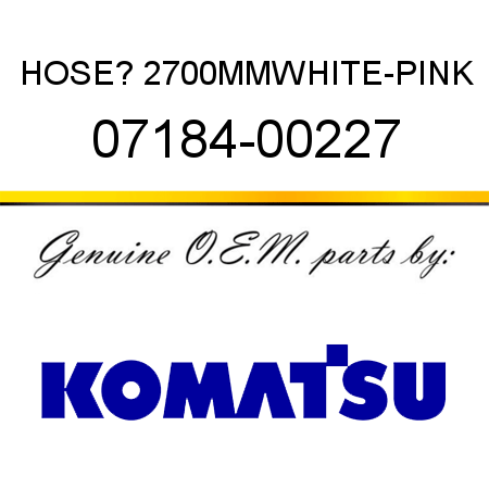 HOSE? 2700MM,WHITE-PINK 07184-00227