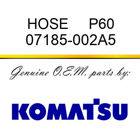 HOSE     P60 07185-002A5