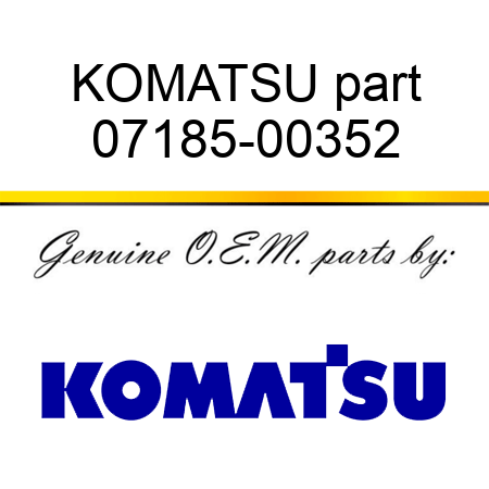 KOMATSU part 07185-00352