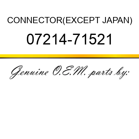 CONNECTOR,(EXCEPT JAPAN) 07214-71521