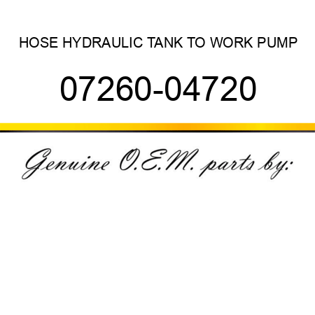 HOSE, HYDRAULIC TANK TO WORK PUMP 07260-04720
