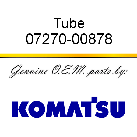 Tube 07270-00878