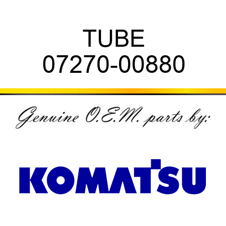 TUBE 07270-00880