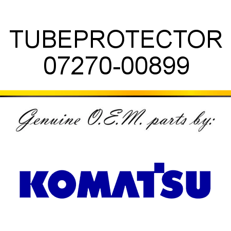 TUBE,PROTECTOR 07270-00899
