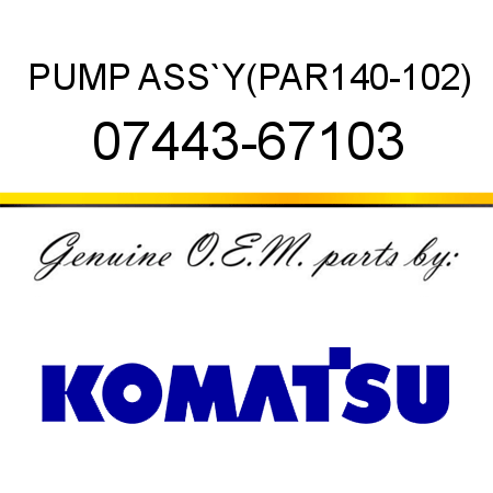 PUMP ASS`Y,(PAR140-102) 07443-67103