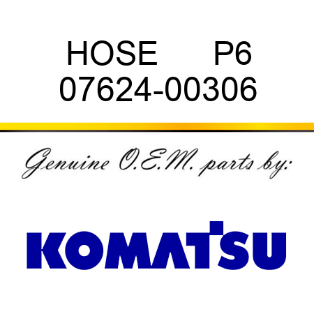 HOSE      P6 07624-00306