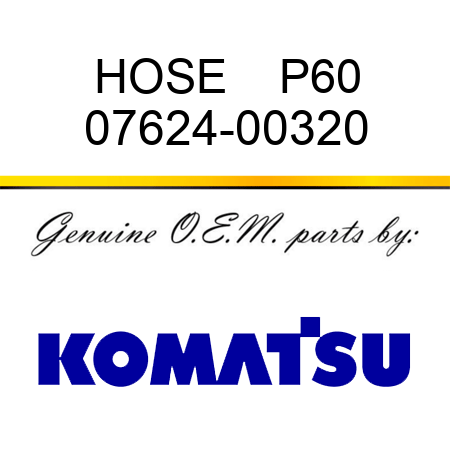 HOSE    P60 07624-00320