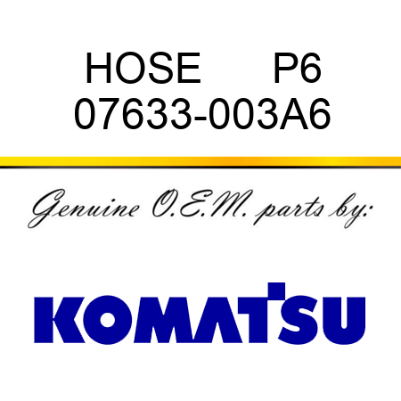 HOSE      P6 07633-003A6