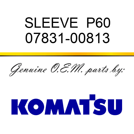 SLEEVE  P60 07831-00813