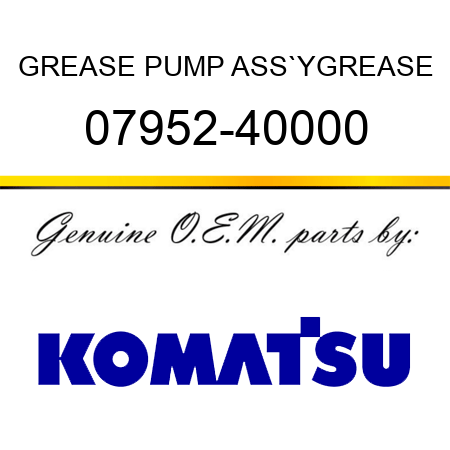 GREASE PUMP ASS`Y,GREASE 07952-40000