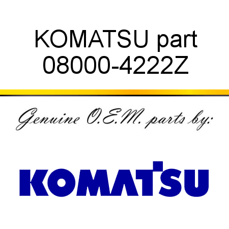 KOMATSU part 08000-4222Z
