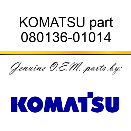 KOMATSU part 080136-01014