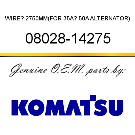 WIRE? 2750MM,(FOR 35A? 50A ALTERNATOR) 08028-14275