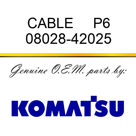 CABLE     P6 08028-42025