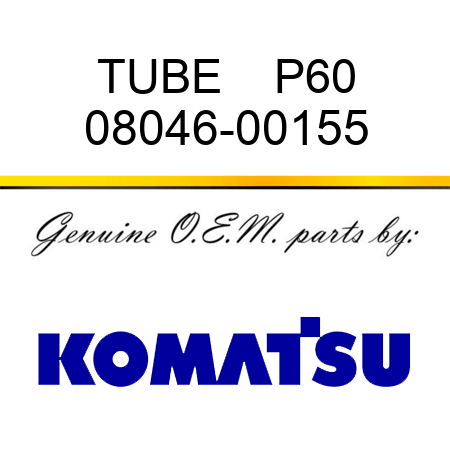 TUBE    P60 08046-00155