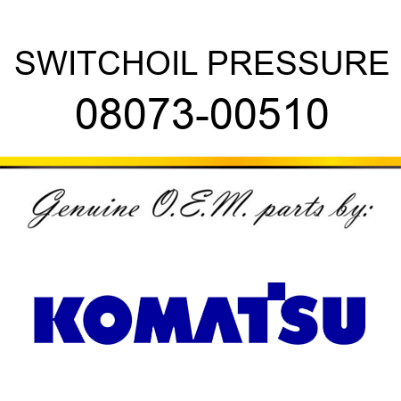 SWITCH,OIL PRESSURE 08073-00510