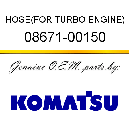 HOSE,(FOR TURBO ENGINE) 08671-00150