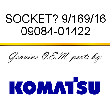 SOCKET? 9/16,9/16 09084-01422