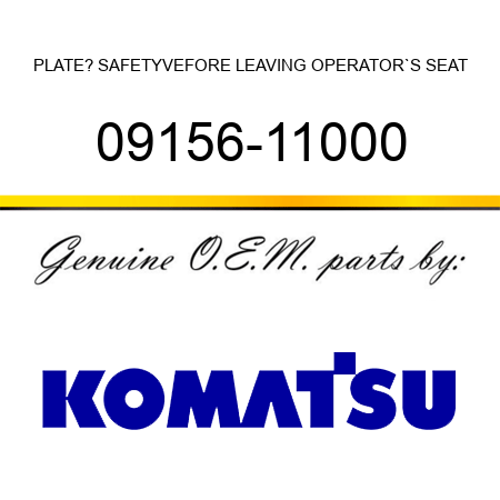 PLATE? SAFETY,VEFORE LEAVING OPERATOR`S SEAT 09156-11000