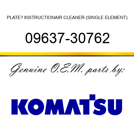 PLATE? INSTRUCTION,AIR CLEANER (SINGLE ELEMENT) 09637-30762