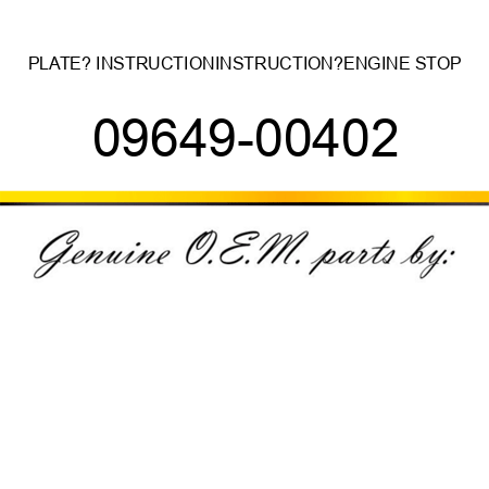 PLATE? INSTRUCTION,INSTRUCTION?ENGINE STOP 09649-00402