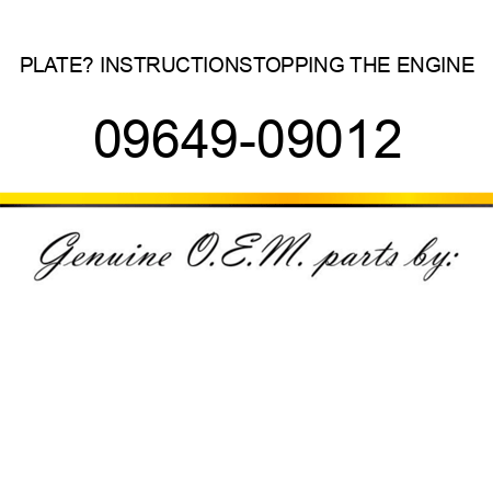 PLATE? INSTRUCTION,STOPPING THE ENGINE 09649-09012