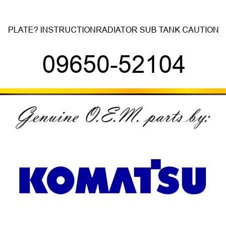 PLATE? INSTRUCTION,RADIATOR SUB TANK CAUTION 09650-52104