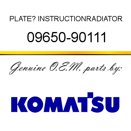 PLATE? INSTRUCTION,RADIATOR 09650-90111