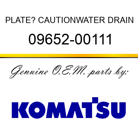 PLATE? CAUTION,WATER DRAIN 09652-00111