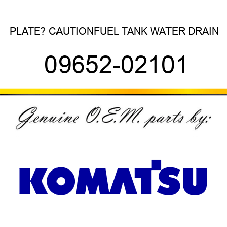 PLATE? CAUTION,FUEL TANK WATER DRAIN 09652-02101