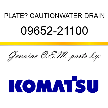 PLATE? CAUTION,WATER DRAIN 09652-21100