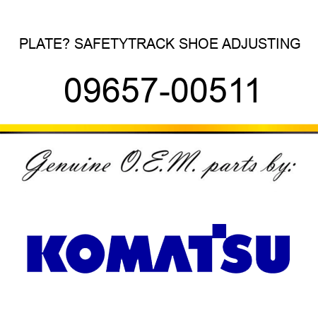 PLATE? SAFETY,TRACK SHOE ADJUSTING 09657-00511