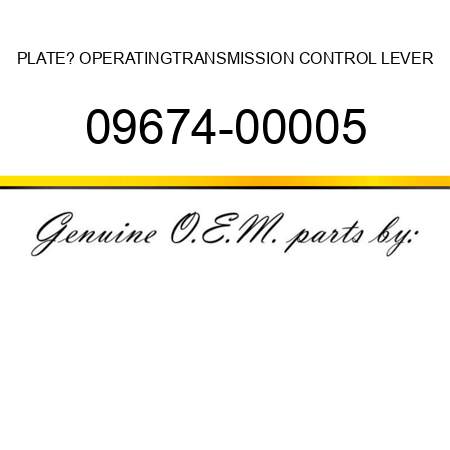 PLATE? OPERATING,TRANSMISSION CONTROL LEVER 09674-00005