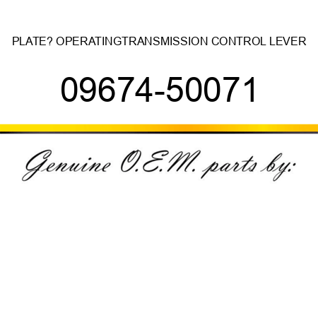 PLATE? OPERATING,TRANSMISSION CONTROL LEVER 09674-50071